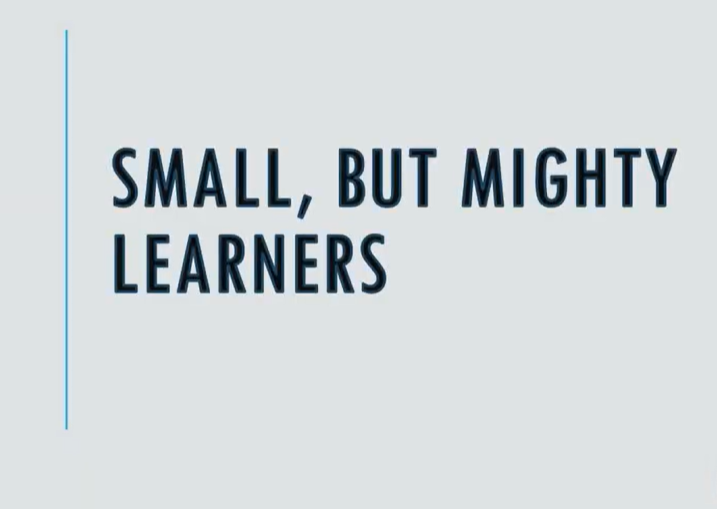 Small, but Mighty Learners