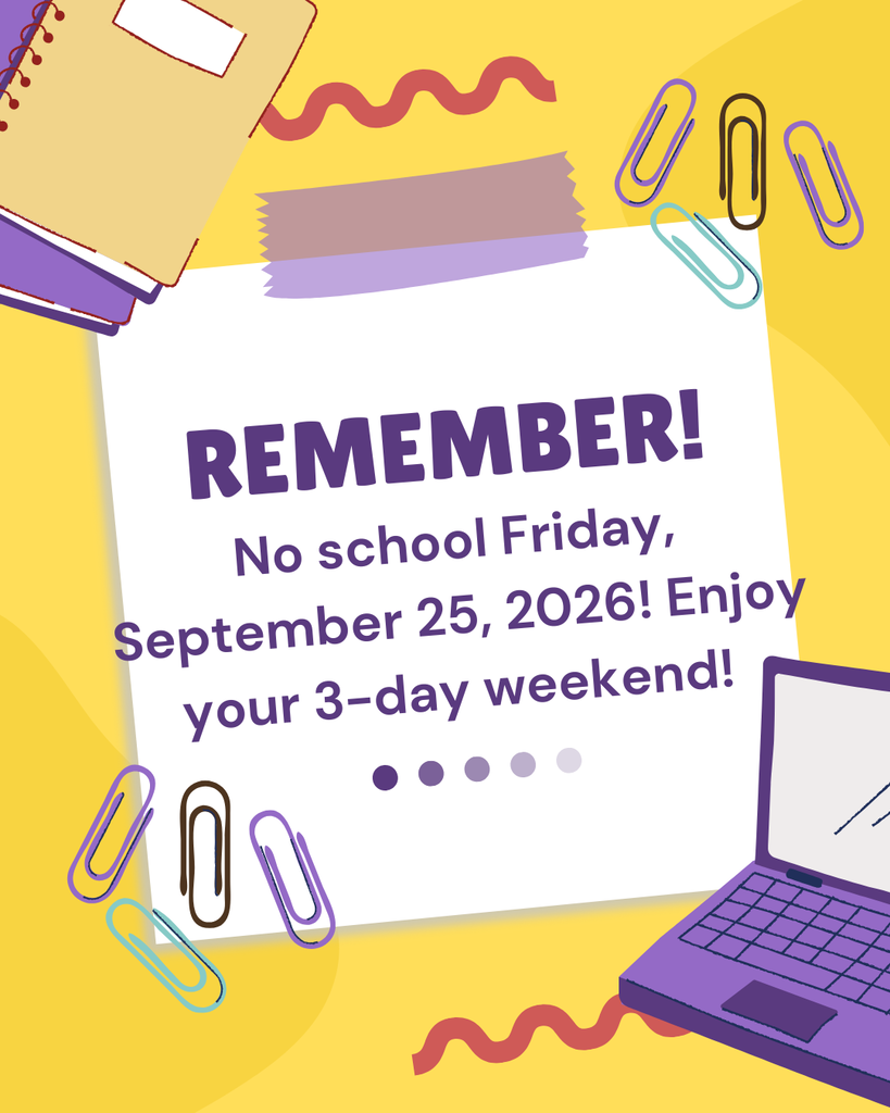 Remember! No school Friday, September 25th, 2026! Enjoy your 3 day weekend!