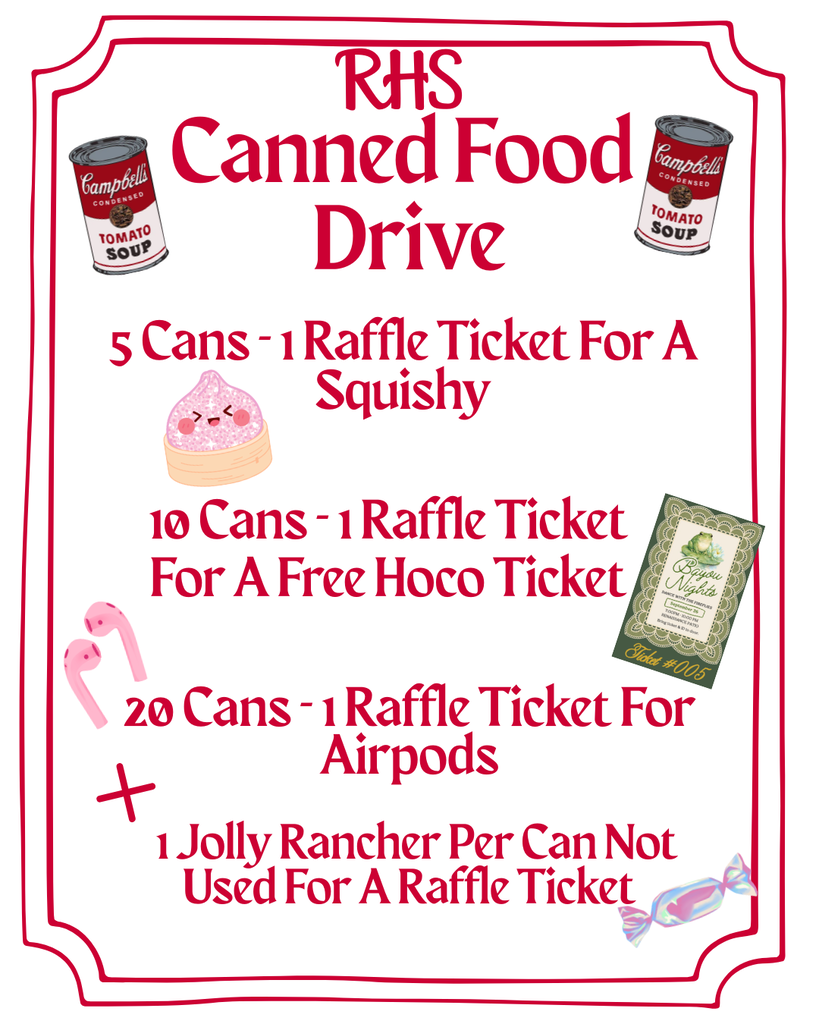 RHS  Canned Food Drive  5 Cans - 1 Raffle Ticket For A Squishy  10 Cans - 1 Raffle Ticket For A Free Hoco Ticket  20 Cans - 1 Raffle Ticket For Airpods  1 Jolly Rancher Per Can Not Used For A Raffle Ticket  Visible text on the canned food graphics: Campbell’s Condensed Tomato Soup