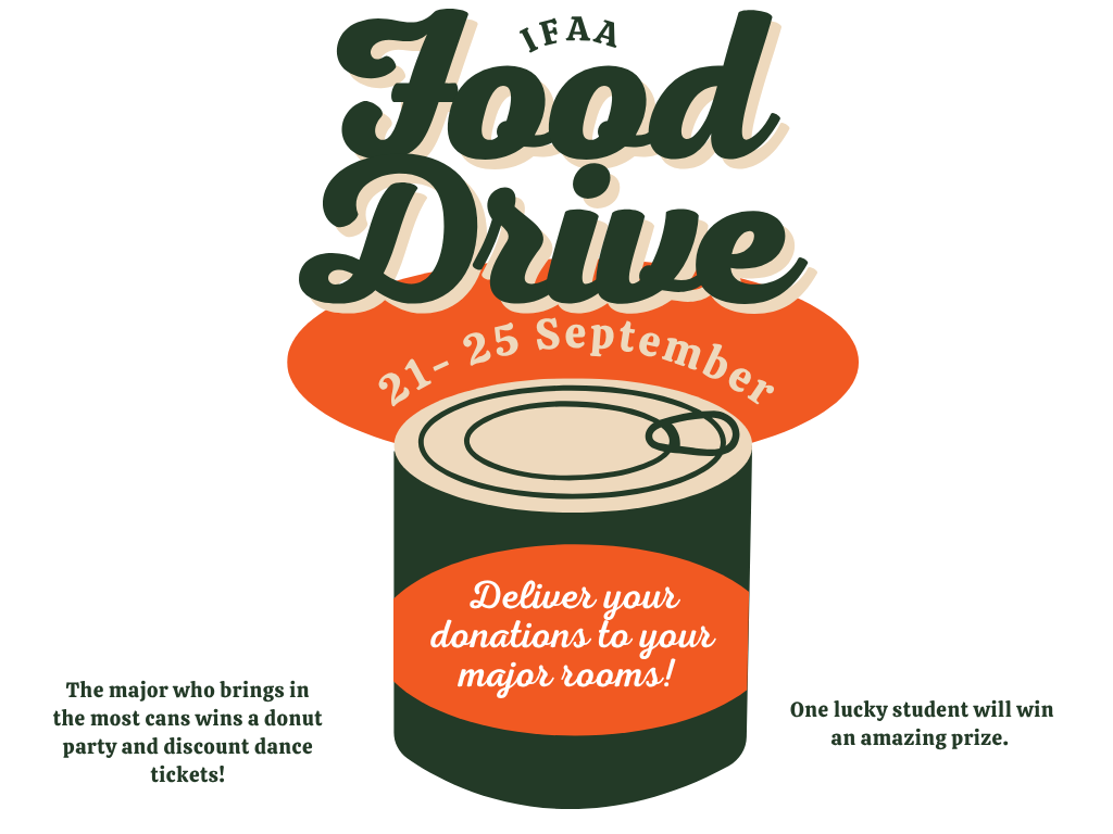 IFAA Food Drive! Deliver your donations to your Major rooms! The major who brings in the most cans wins a donut party and discount dance tickets! One lucky student will win an amazing prize.