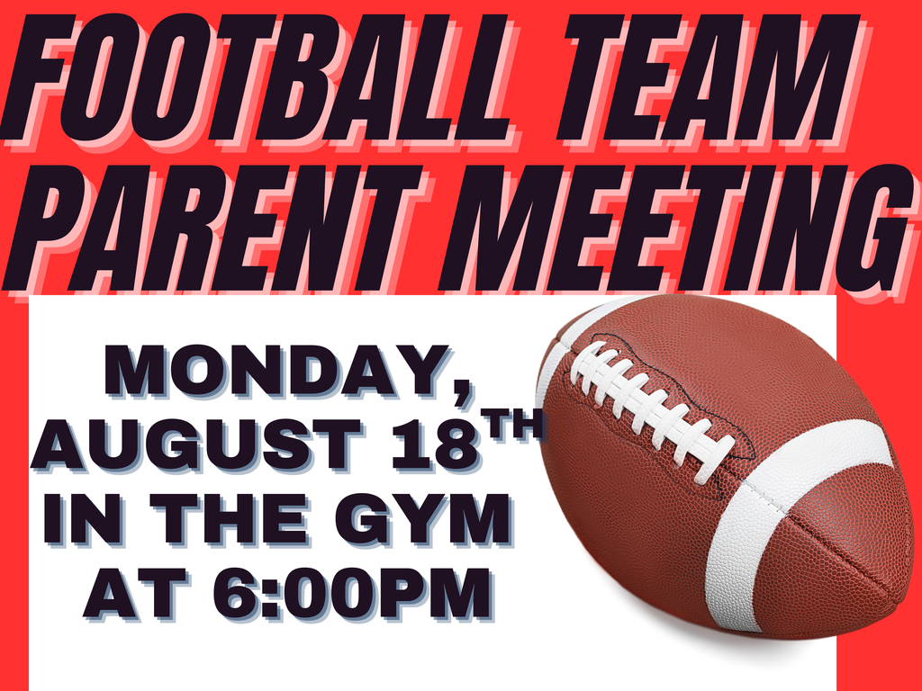 football team parent meeting august 18th in gym at 6pm