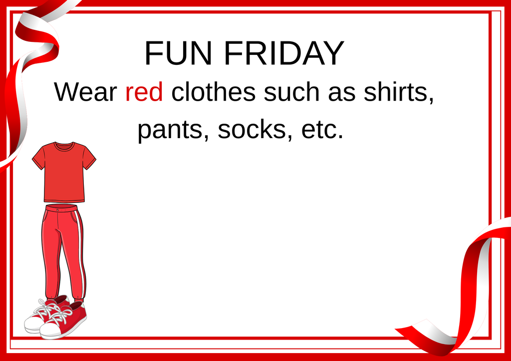 FUN FRIDAY: Students who earned fun Friday will be allowed to wear red clothing such as shirts, pants, socks , etc.
