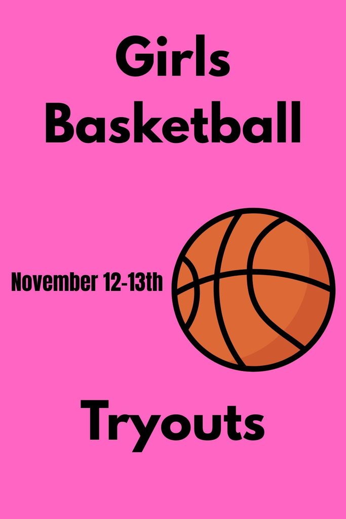 Girls Basketball tryouts November 12th - 13th.
