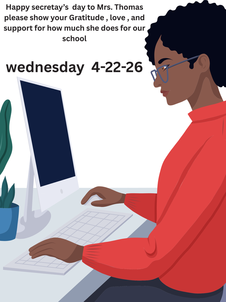 Happy Secretary’s  Day to Mrs. Thomas please show your Gratitude , love , and support for how much she does for our school