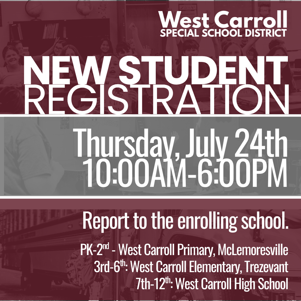 Graphic announcing West Carroll Special School District’s New Student Registration on Thursday, July 24th from 10:00 AM to 6:00 PM. Families are directed to report to the enrolling school. PK–2nd grade will register at West Carroll Primary in McLemoresville; 3rd–6th grade at West Carroll Elementary in Trezevant; and 7th–12th grade at West Carroll High School. Background includes students raising hands and school-related images. Colors are maroon, gray, and white with bold, clear text.