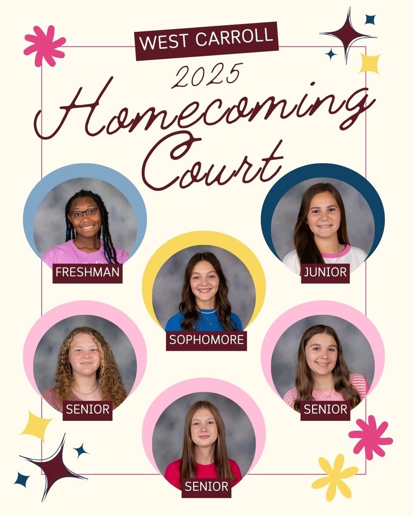 West Carroll High School's 2025 Homecoming Court Representatives: Freshman: Diamond Foulks, Sophomore: Ava Pinson, Junior: Taytum Jenkins, Seniors: Kalee Coleman, Brilye Mueller, and Kahli Baum