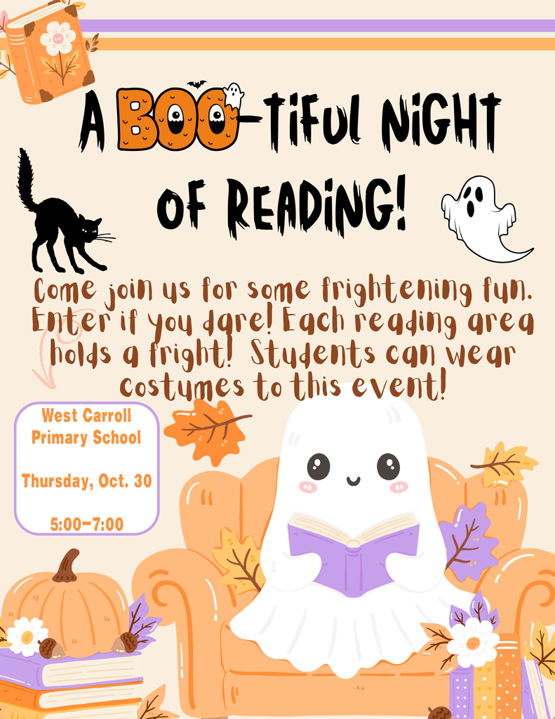 West Carroll Primary invites families to a BOO-tiful Night of Reading! Students can wear their costumes and explore themed reading areas, each filled with a little fright and a lot of fun. Join us Thursday, Oct. 30 from 5–7 PM for a cozy, book-filled celebration of literacy!