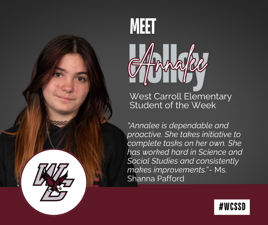 A student named Annalee Holley stands against a gray background, wearing a black shirt with red and orange in her hair. Large text reads "Meet Annalee Holley" and "West Carroll Elementary Student of the Week." A quote from Ms. Shanna Pafford is displayed: “Annalee is dependable and proactive. She takes initiative to complete tasks on her own. She has worked hard in Science and Social Studies and consistently makes improvements.” The WCSSD logo appears at the bottom left.