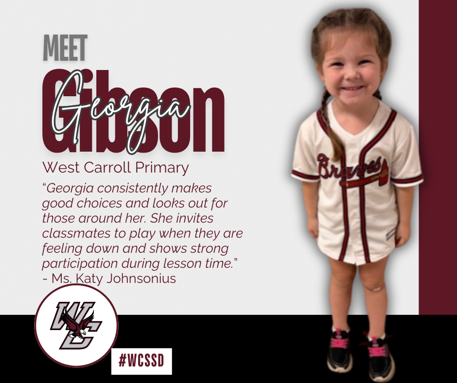 A young student, Georgia Gibson, smiles while wearing a white Atlanta Braves jersey with black and red details. She stands against a light gray and maroon background. The graphic reads "Meet Georgia Gibson" and "West Carroll Primary." A quote from Ms. Katy Johnsonius reads: “Georgia consistently makes good choices and looks out for those around her. She invites classmates to play when they are feeling down and shows strong participation during lesson time.” The WCSSD logo appears at the bottom left.