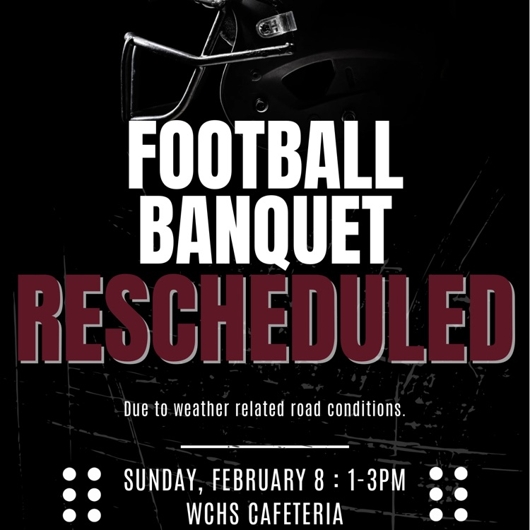 Flyer for rescheduled football banquet due to weather related road conditions. Feb 8, 1-3pm in the WCHS cafeteria 