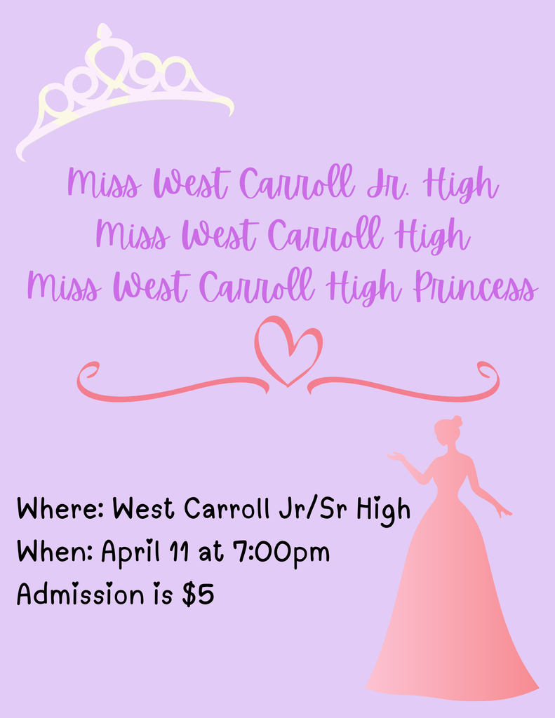 Miss West Carroll Pageant Information. Where: WCJSHS When: April 11 at 7pm Admission: $5