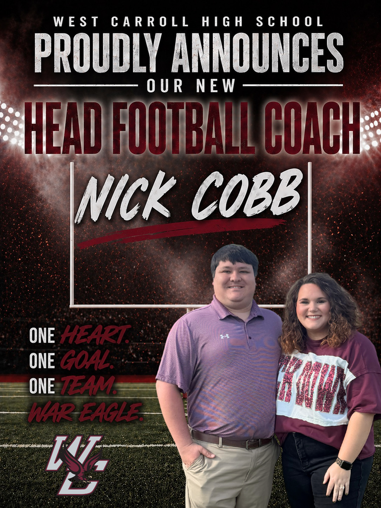 West Carroll High School Proudly Announces our New Head Football Coach - Nick Cobb. One Heart, One Goal, One Team, War Eagle