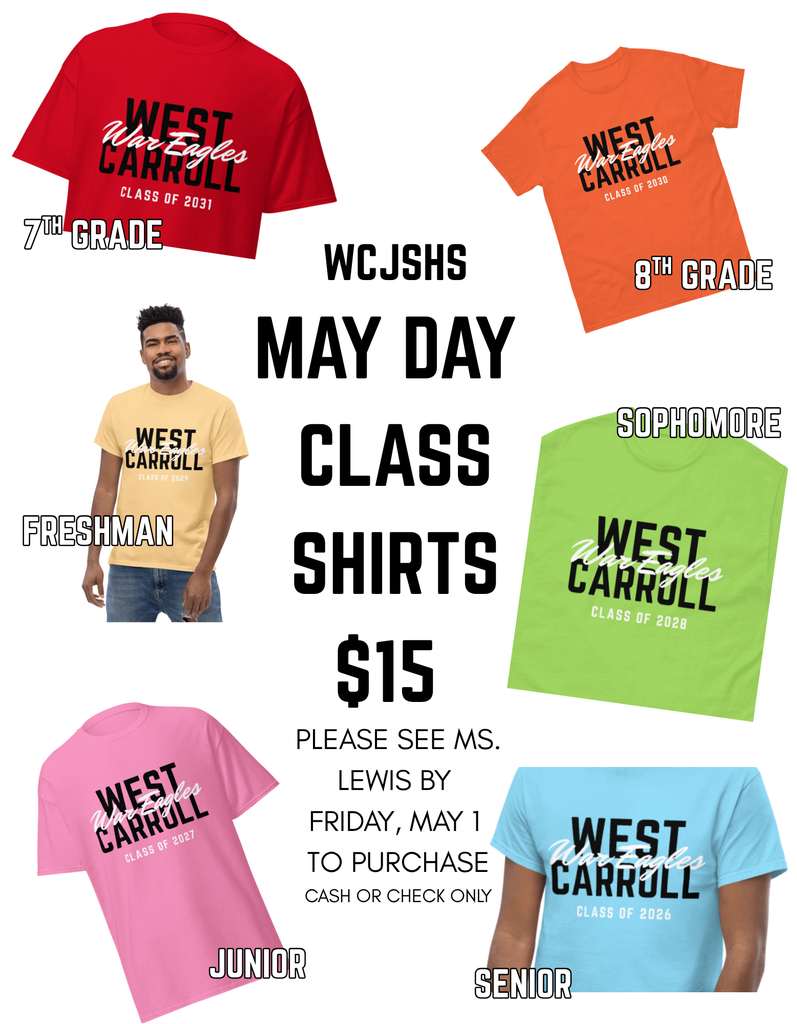 WCJSHS May Day Class Shirts - $15 Please see Ms. Lewis by Friday, May 1 to purchase (Cash or Check Only) Various colors for all different grades