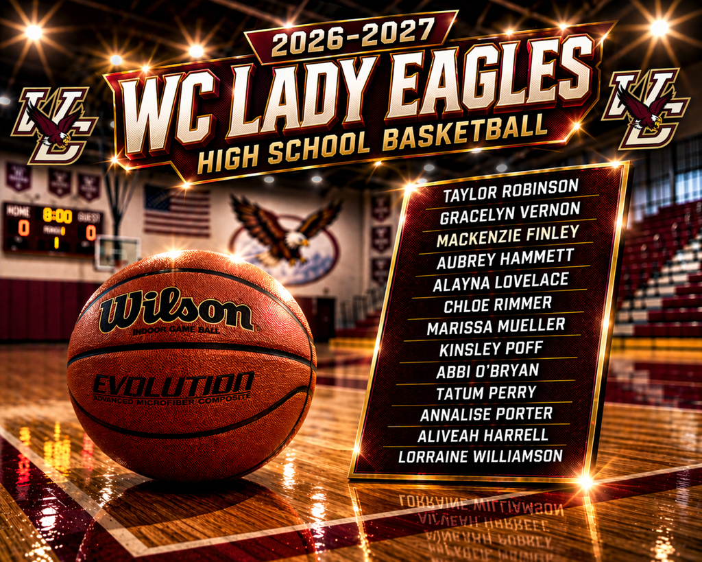 26-27 WC Lady Eagles High School Basketball roster: Taylor Robinson, Gracelyn Vernon, Mackenzie Finely, Aubrey Hammett, Alayna Lovelace, Chloe Rimmer, Marissa Mueller, Kinsley Poff, Abbi O'Bryan, Tatym Perry, Annalise Porter, Aliveah Harrell, Lorraine Williamson 
