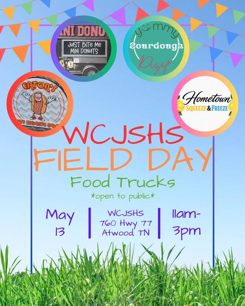 WCJSHS Field Da y Food Trucks - open to the public May 13 11am-3pm 760 HWY 77 atwood tn