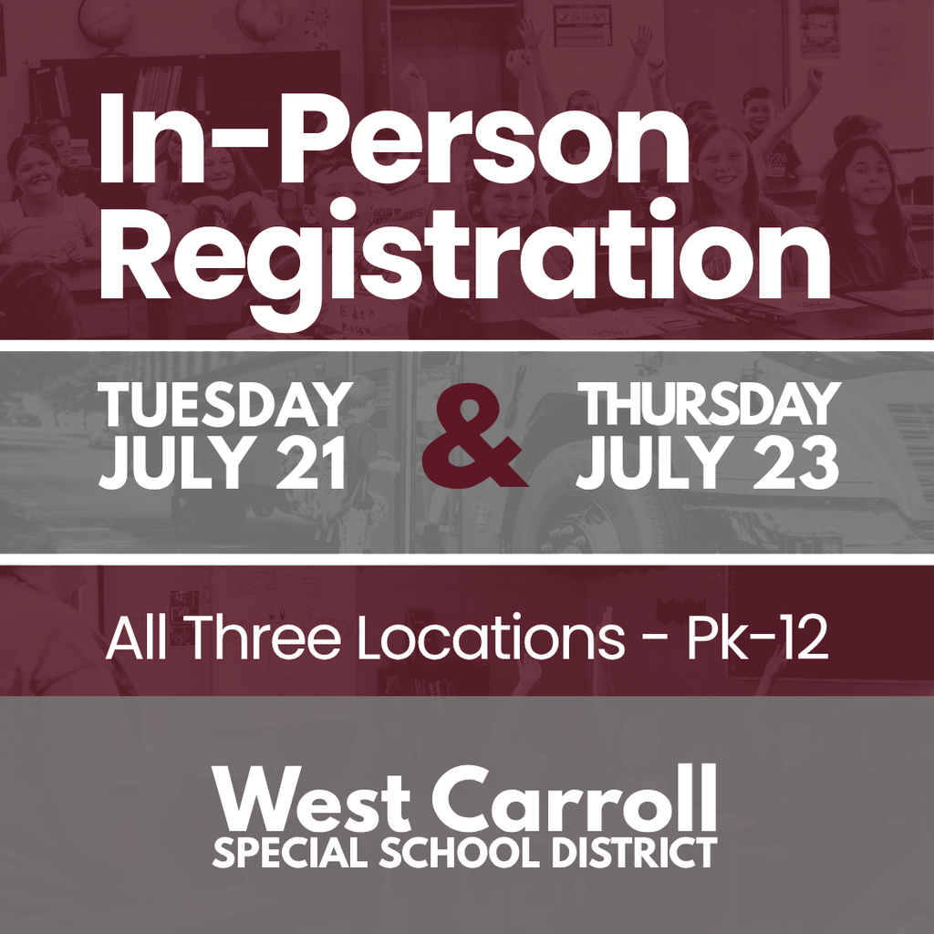 Graphic for in-person registration tuesday july 21 and thursday july 23, all three locations pk-12 west carroll special school district
