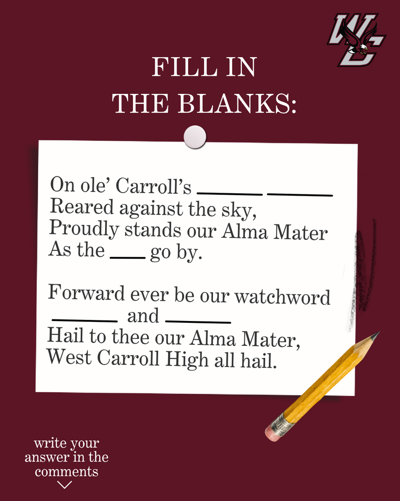 Maroon West Carroll trivia graphic featuring the WC eagle logo and a fill-in-the-blanks challenge using the school Alma Mater. The graphic reads: “On ole’ Carroll’s ___ ___ / Reared against the sky, / Proudly stands our Alma Mater / As the ___ go by. / Forward ever be our watchword / ___ and ___ / Hail to thee our Alma Mater, / West Carroll High all hail.” A pencil and the words “write your answer in the comments” encourage viewers to participate.