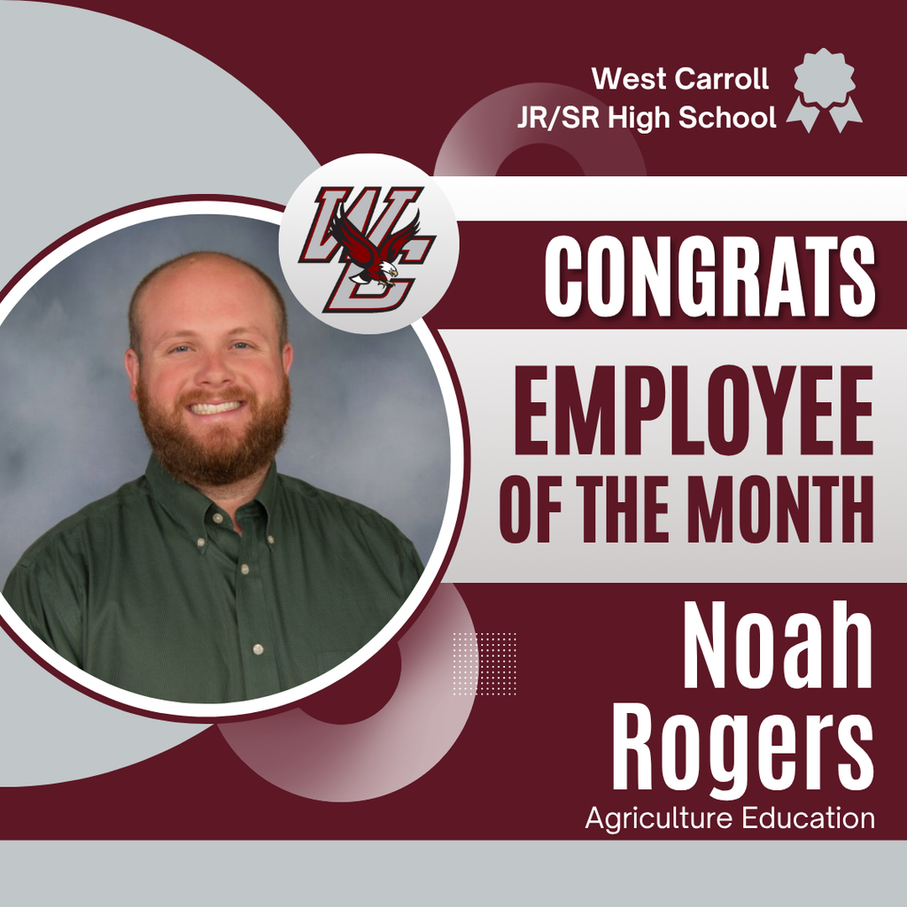 West Carroll Jr./Sr. High School congratulates Agriculture Education teacher Noah Rogers, named Employee of the Month. The graphic features a school portrait of Rogers.