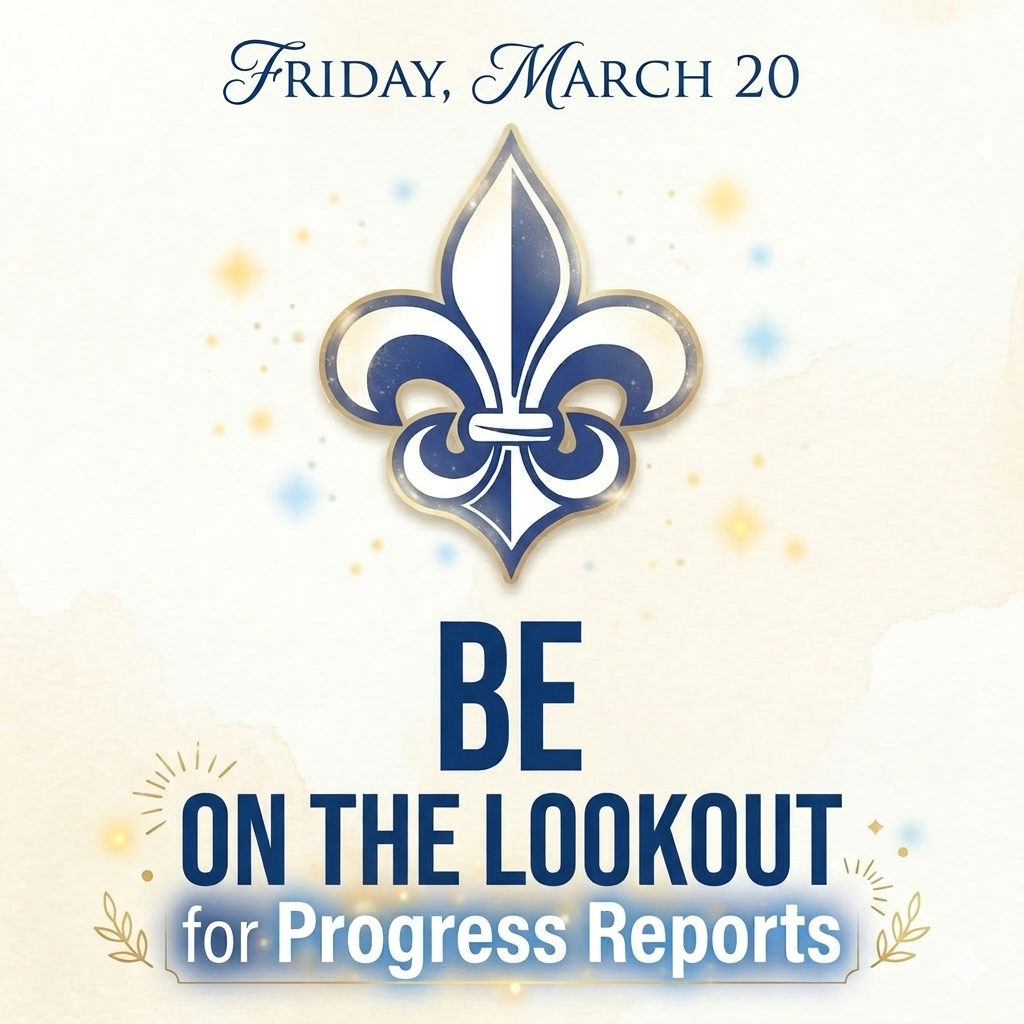 Students will report to Homeroom tomorrow morning, where progress reports will be distributed. Parents, keep an eye out for progress reports! This is a wonderful opportunity to celebrate your student’s successes and, if any changes need to be made, set goals for the 4th 9 weeks to finish the year strong. ⚜️💙