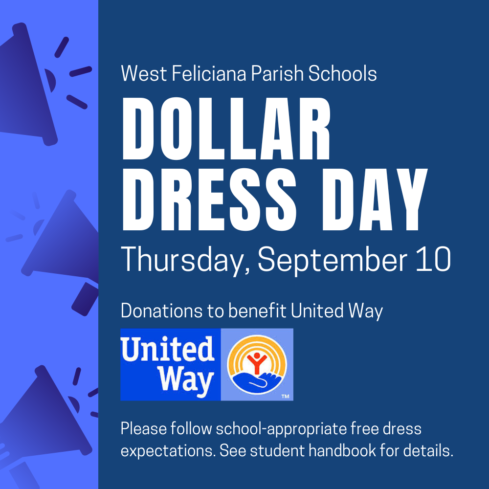 Dollar Dress Day: West Feliciana Parish Schools will hold Dollar Dress Day on Thursday, September 10. Donations will benefit United Way. Students should follow school-appropriate free dress expectations and refer to the student handbook for details.