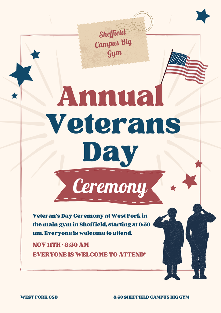 Veteran's Day Ceremony at West Fork in the main gym in Sheffield, starting at 8:30 am. Everyone is welcome to attend. 