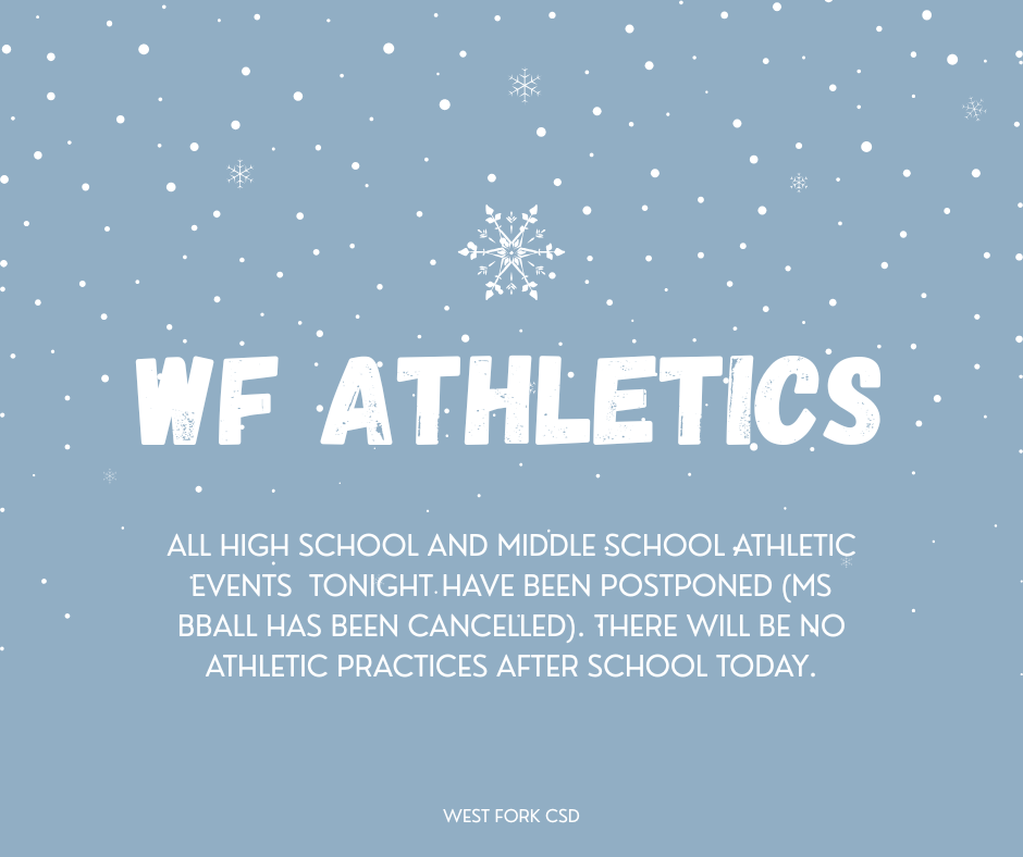 ALL HIGH SCHOOL AND MIDDLE SCHOOL ATHLETIC EVENTS  TONIGHT HAVE BEEN POSTPONED (MS BBALL HAS BEEN CANCELLED). THERE WILL BE NO ATHLETIC PRACTICES AFTER SCHOOL TODAY.