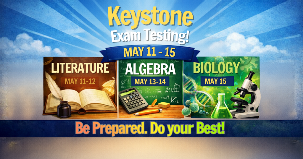 Keystone Exams will be next week - May 11-15. Be Prepared. Do your Best! 
