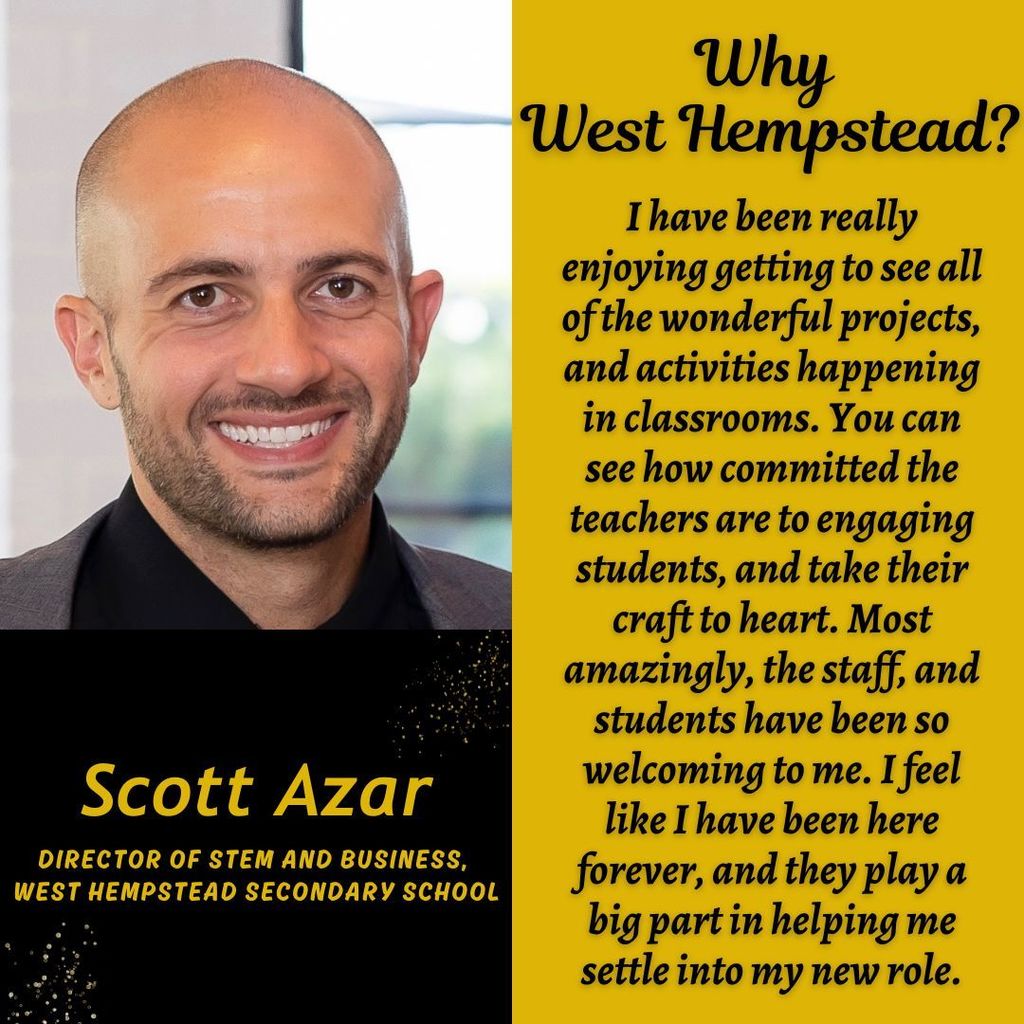Scott Azar, Director of STEM and Business. I have been really enjoying getting to see all of the wonderful projects, and activities happening in classrooms. You can see how committed the teachers are to engaging students, and take their craft to heart. Most amazingly, the staff, and students have been so welcoming to me. I feel like I have been here forever, and they play a big part in helping me settle into my new role.