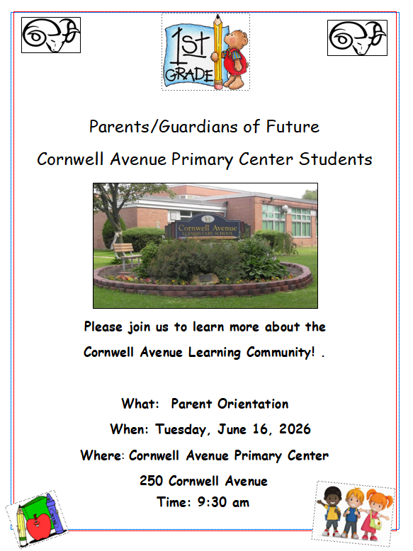 Please join us on Tuesday, June 16th at 9:30 for 1st grade Parent Orientation at Cornwell Avenue Primary Center.