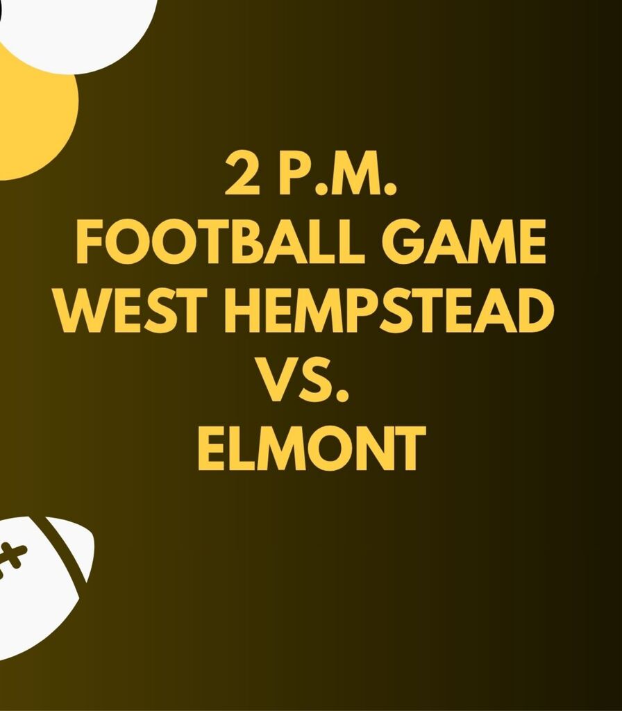 Bold yellow event graphic on a dark brown background announces a 2 P.M. football game: West Hempstead versus Elmont, with football accents.