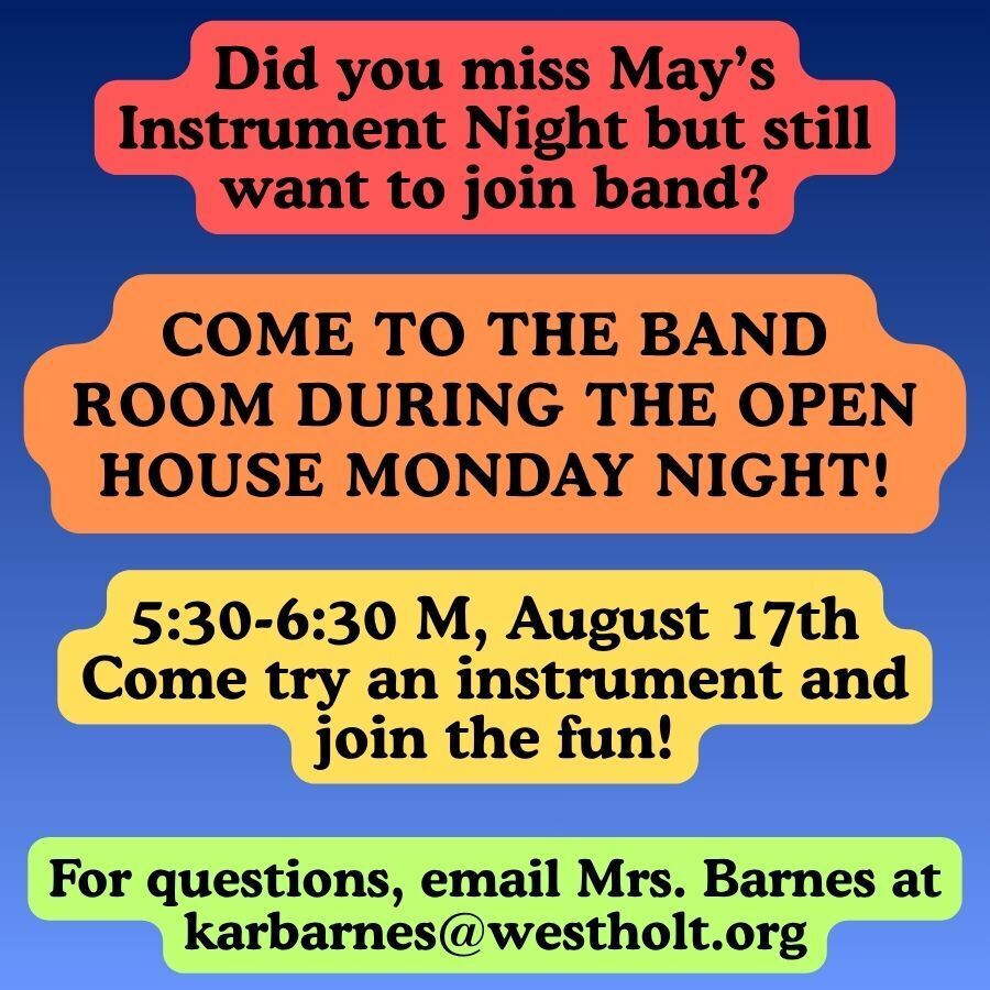 5:30-6:30 Open House - Feel free to come to the band room and try an instrument!