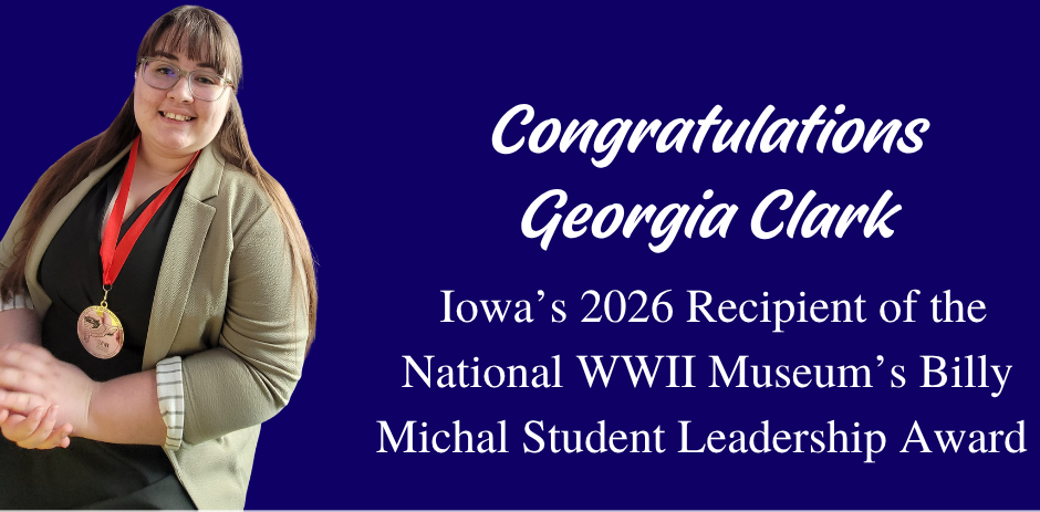 Congratulations Georgia Clark - Iowa;s 2026 Recipient of the National WWII Museum's Billy Michal Student Leadership Award