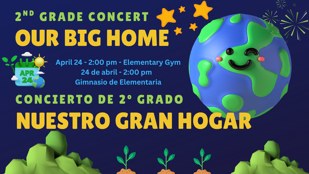 2nd Grade Concert - Our Big Home - April 24th at 2:00 pm in the Elementary Gym