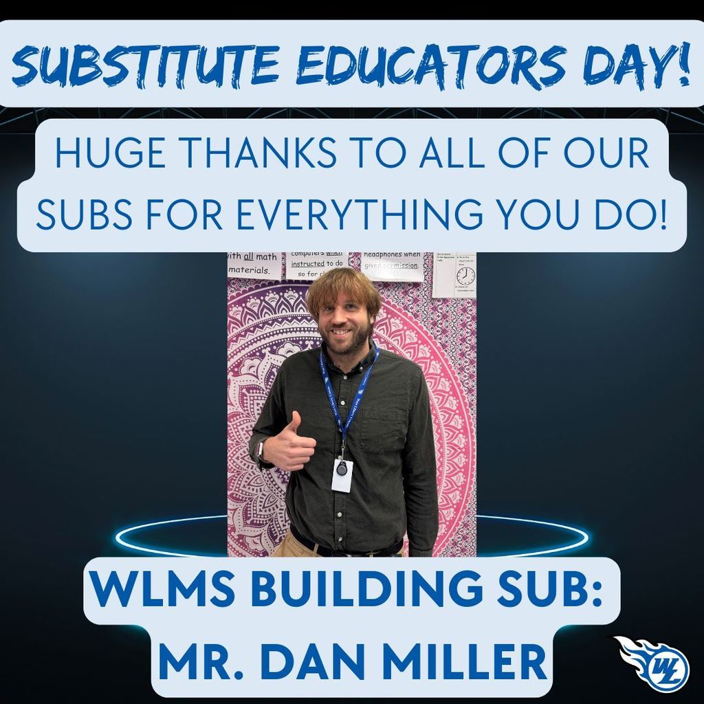 Happy National Substitute Day to our WLMS building sub, Mr. Dan Miller, and all of our amazing subs that greatly assist our school! We are forever thankful for all you do!