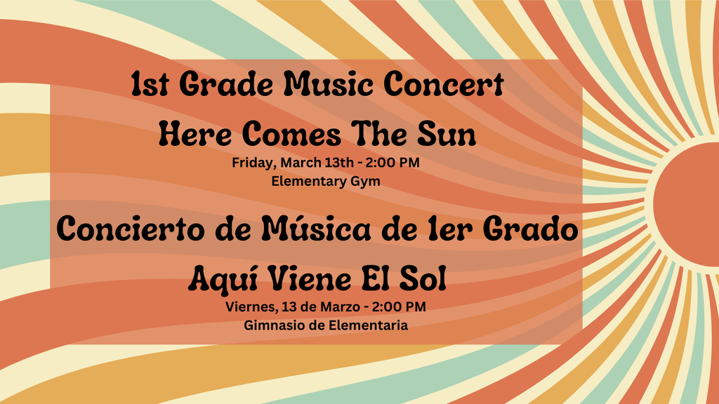 1st Grade Music Concert - Here Comes The Sun - Friday, March 13th - 2:00 pm Elementary Gym