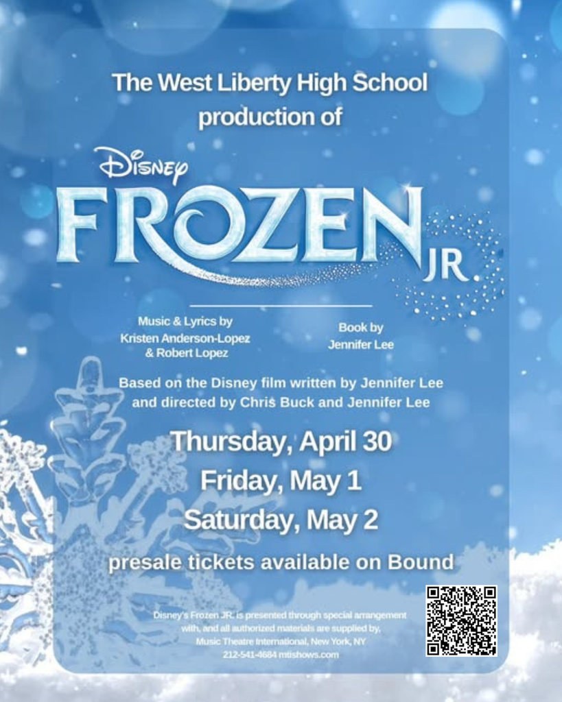 The West Liberty High School production of Frozen Jr flyer.  Performance dates Thursday, April 30, Friday, May 1, and Saturday, May 2.  Presale tickets available on Bound. 