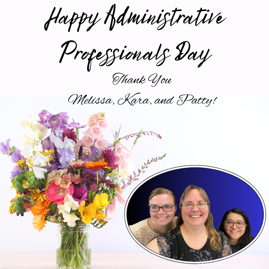 Happy Administrative Professionals Day to Melissa, Kara, and Patty!