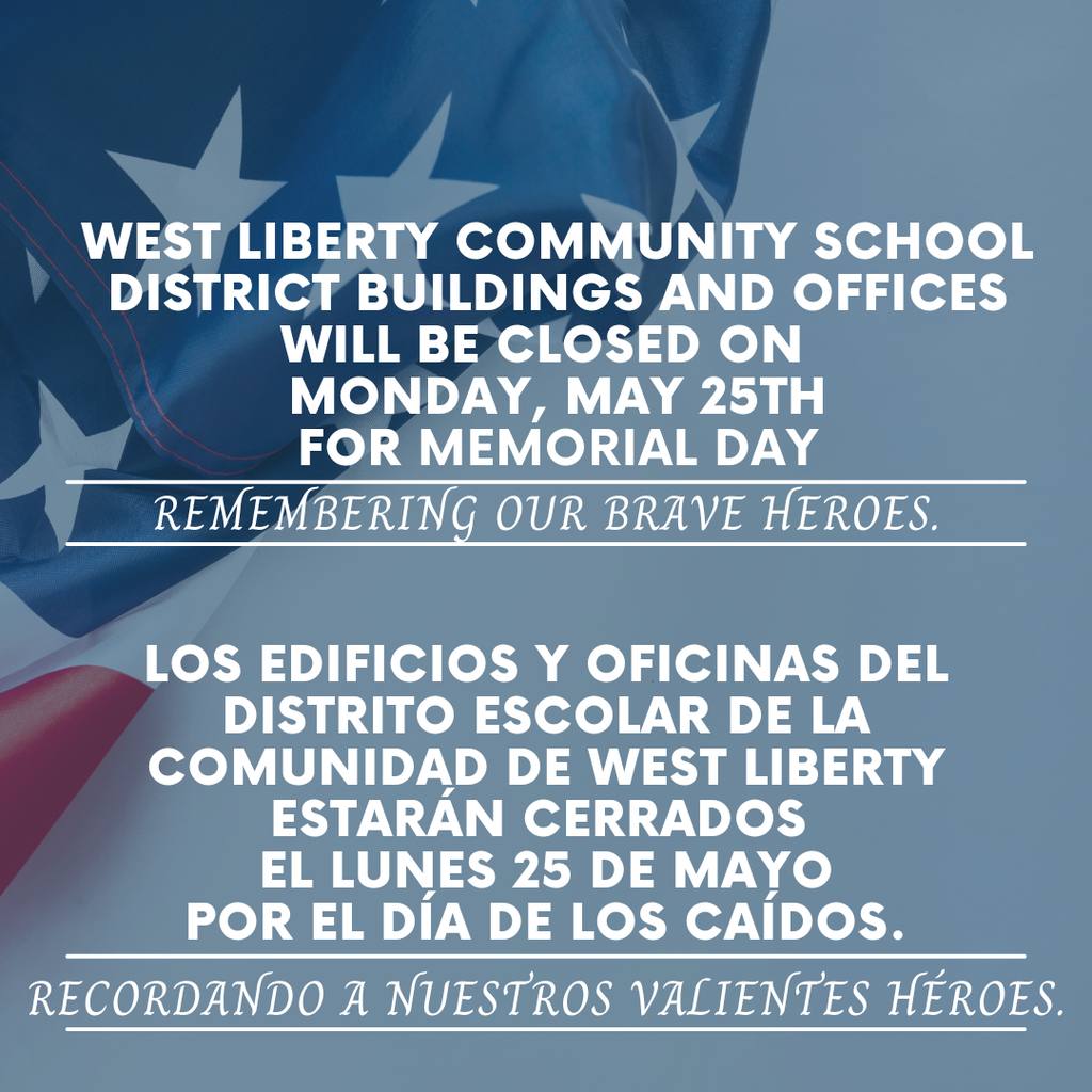 West Liberty CSD buildings and offices will be closed on Monday, May 25th for Memorial Day - Remembering our brave heroes