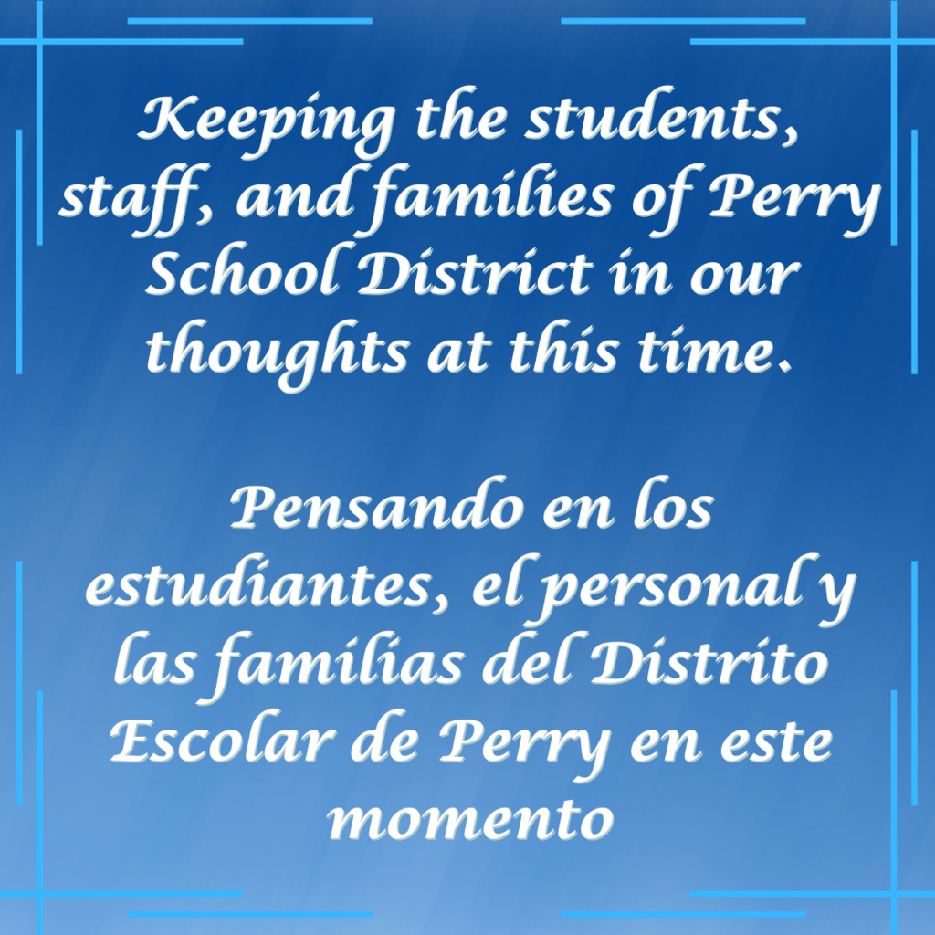 Keeping the students, staff and families of Perry School District in our thought at this time