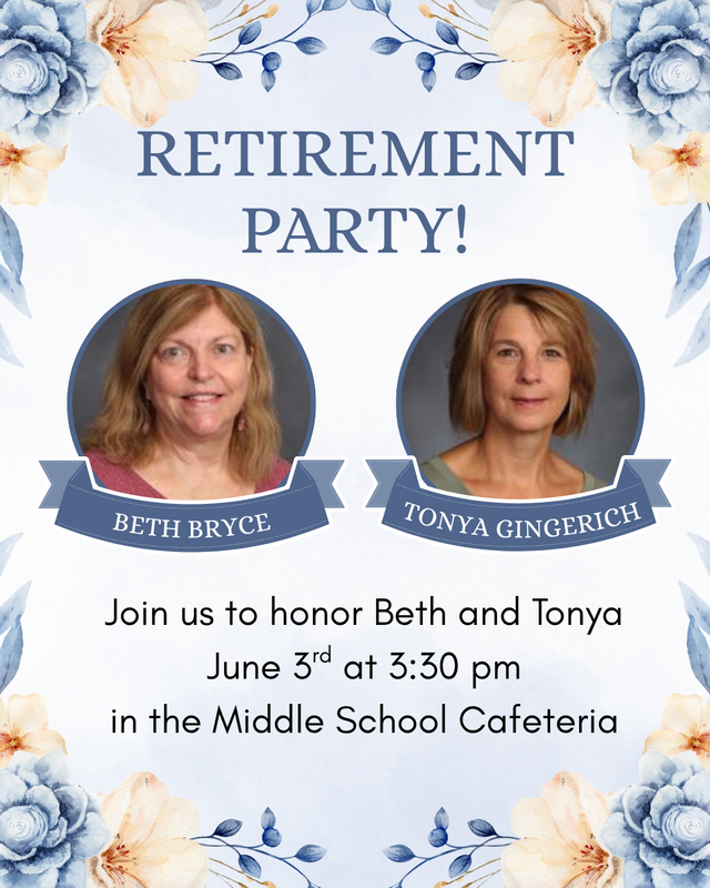 Retirement Party! Join us to Honor Beth Bryce and Tonya Gingerich on June 3rd at 3:30 pm in the Middle School Cafeteria