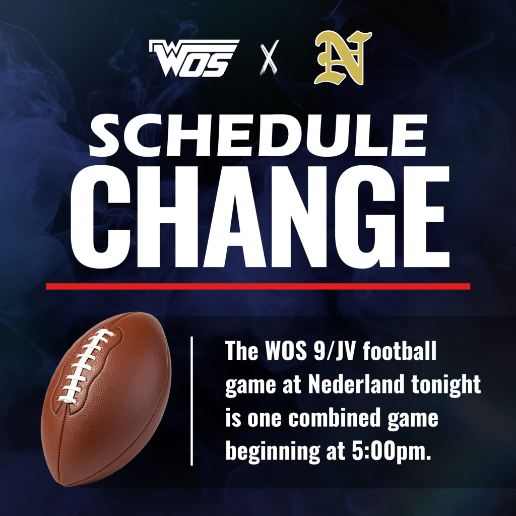 Schedule Change, the WOS 9/JV game at Nederland tonight is one combined game beginning at 5pm