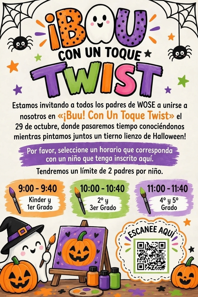 WOSE invites parents to join us for “Boo With a Twist” on October 29th for a fun Halloween canvas-painting activity designed to allow parents to connect and get to know one another. Parents should select the time that corresponds with their child’s grade level, with a limit of two parents per child. Sessions are 9:00–9:40 a.m. for Kindergarten–1st Grade, 10:00–10:40 a.m. for 2nd–3rd Grade, and 11:00–11:40 a.m. for 4th–5th Grade. Parents can scan the QR code on the flyer to register by Friday, October 9th.