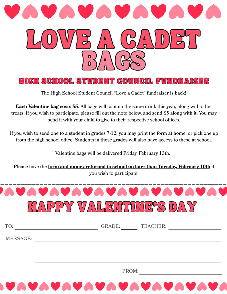 Spread the love! 💌 The High School Student Council is making Valentine's Day sweet with $5 ‘LOVE a CADET’ bags! Show your support and treat someone special – whether it is your son, daughter, friend, or special someone. Orders can be placed now through Tuesday, Feb. 10th. The bags are $5.00 a bag and will include a can of pop and a variety of special treats. The bags will be delivered to the students on Friday, Feb. 13th. Parents can drop off the order forms with the money in any school office or elementary parents can send it in an envelope with your child to give to their teacher. Jr. & Sr. high students can order bags for their friends by dropping the orders off in the high school office. *One form per order - additional forms are available in the offices or can be printed off and turned in. Thank you for supporting the High School Student Council! #cadetpride⚔️