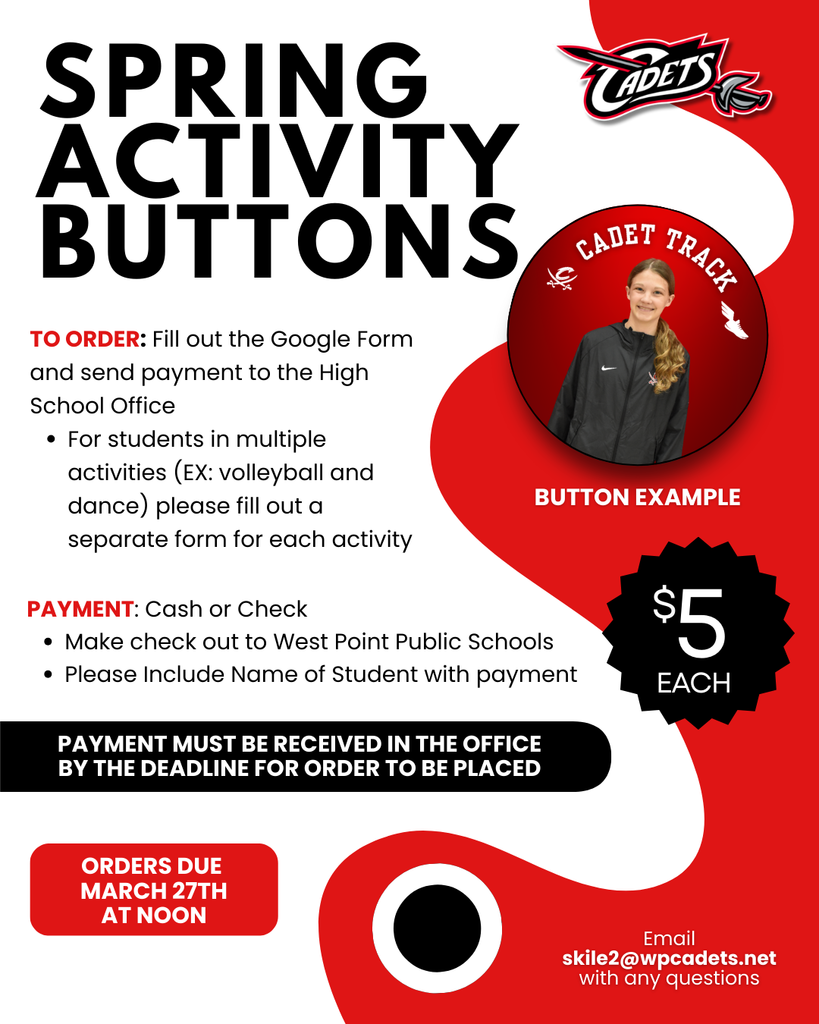Activity Buttons are available to order for any students in grades 7-12 who are participating in the following activities: - Baseball -Boys Golf - Track - High School Musical - Junior High Track - Any other PREVIOUS Activities for the 2025-2026 school year  ORDER HERE: https://forms.gle/atyzjXSJXCJs6gwr8   PAYMENT: Cash or check payable to West Point Public Schools (please include student’s name with payment) and payments must be in the high school office by Friday, March 27th at at NOON or your button will NOT be ordered.  This will be the final order for the 2025-2026 school year!  #cadetpride⚔️