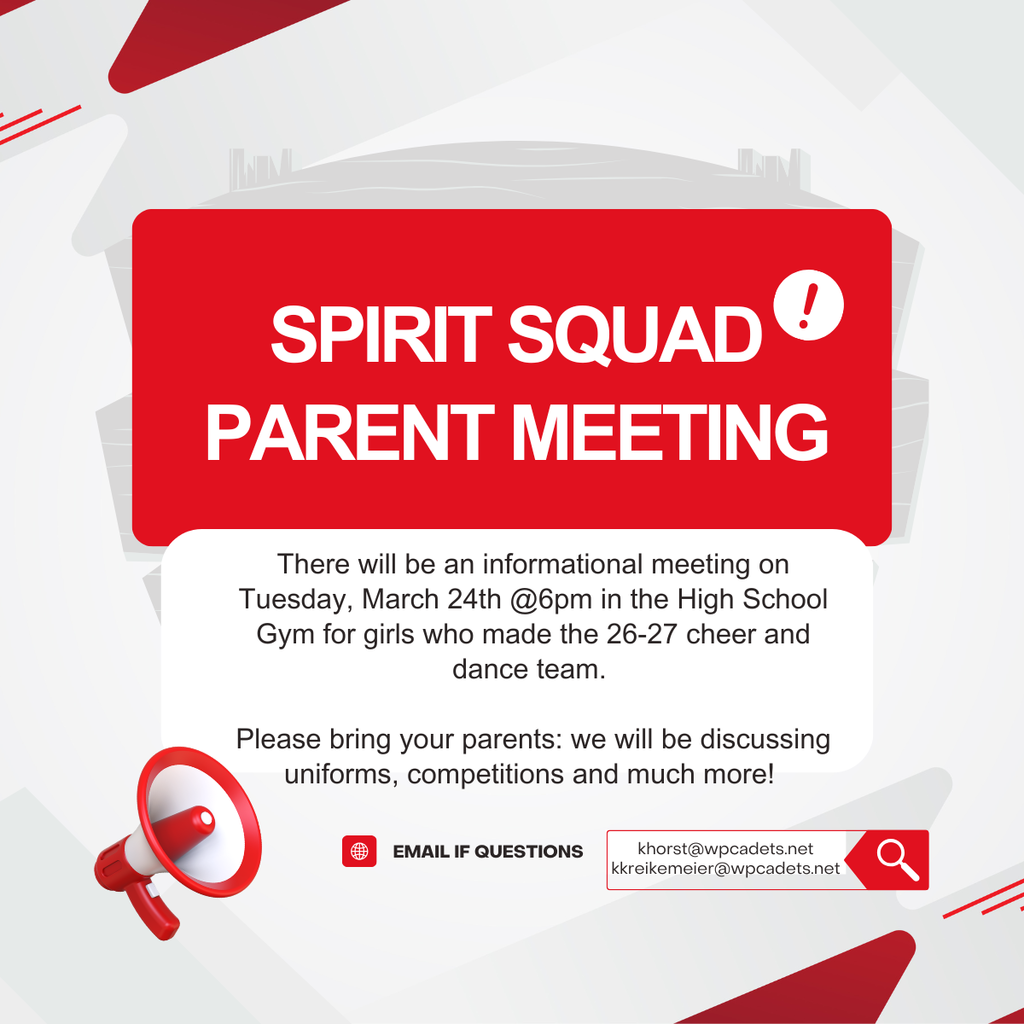 Parents/Guardians of 26-27 Spirit Squad Members,  There will be an information meeting on Tuesday, March 24th in the High School gym!   See attached flyer or contact khorst@wpcadets.net or kkreikemeier@wpcadets.net with any questions!  #cadetpride⚔️