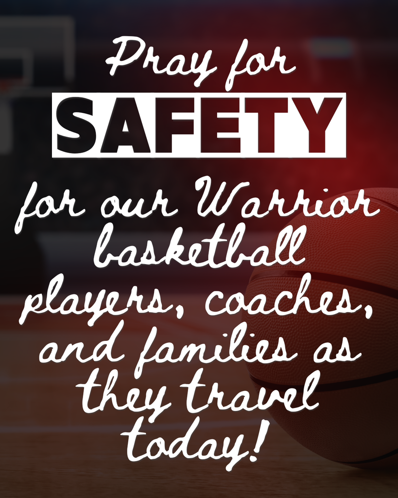 Pray for safety for our Warrior basketball players, coaches, and families as they travel today!