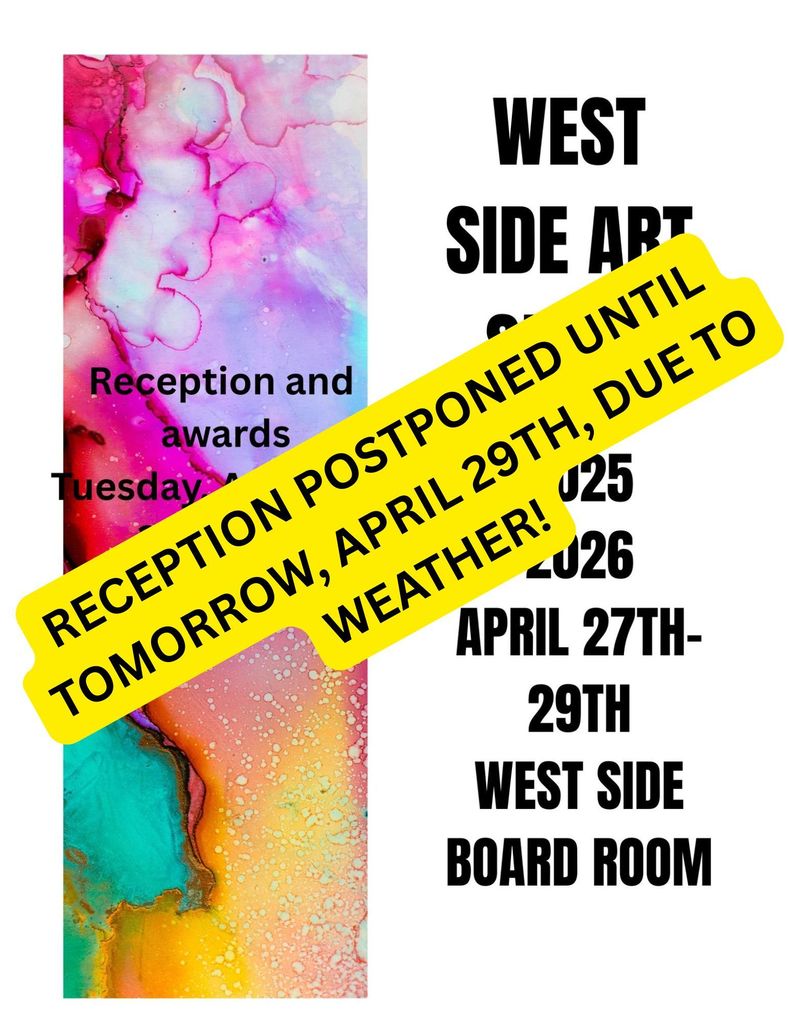 Art Show reception postponed until tomorrow at 3:30 pm