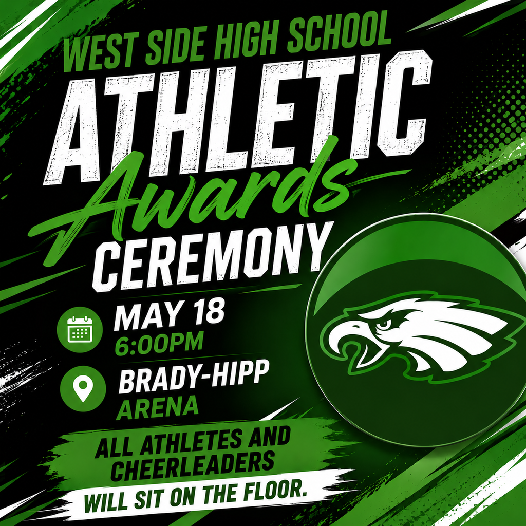 West Side HIgh School Athletic Awards will be held May 18th at 6:00pm in Brady-Hipp Arena.