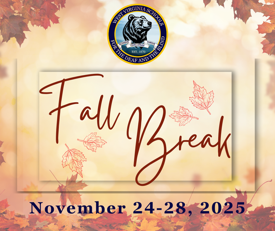 Fall Break. A background full of different colored Fall leaves with the phrase "Fall Break" in a cursive, red font. The WVSDB Black Bear logo is at the top, center.