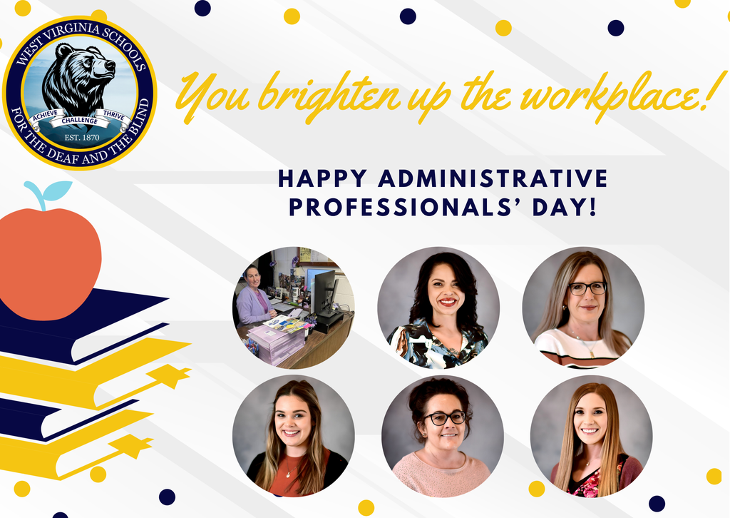 Six circular frames with a female secretary in each circle in front of a gray-colored background. The WVSDB logo is in the upper left-hand corner. There is a stack of blue and yellow books to the left of the secretaries. "You brighten up the workplace" is in yellow, cursive writing. "Happy Administrative Professionals Day" is below in bold, blue font.